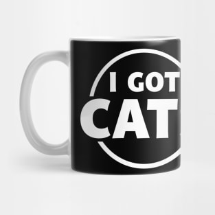 I got Cats Mug